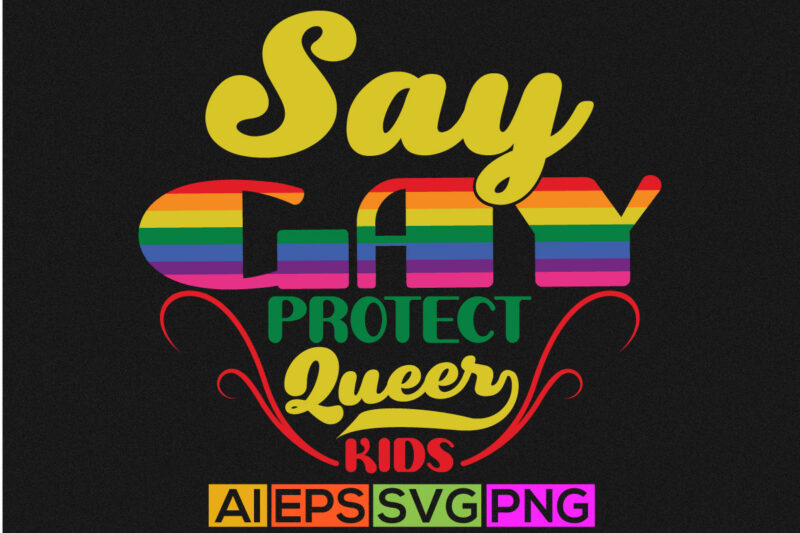 say gay protect queer kids lettering quotes tee, funny kids gift apparel design