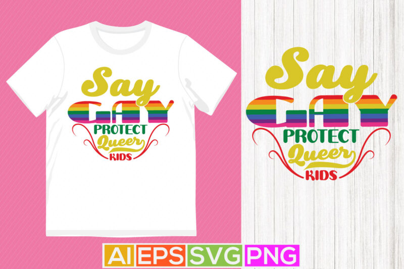 say gay protect queer kids lettering quotes tee, funny kids gift apparel design