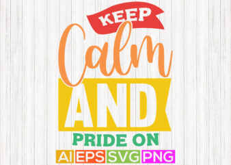 keep calm and pride on, funny pride month saying tee shirt t shirt vector art