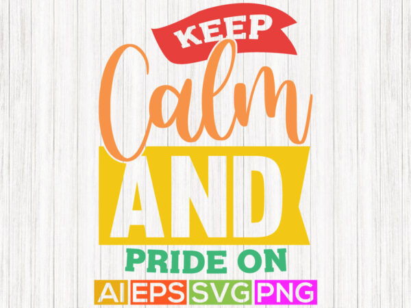 Keep calm and pride on, funny pride month saying tee shirt t shirt vector art