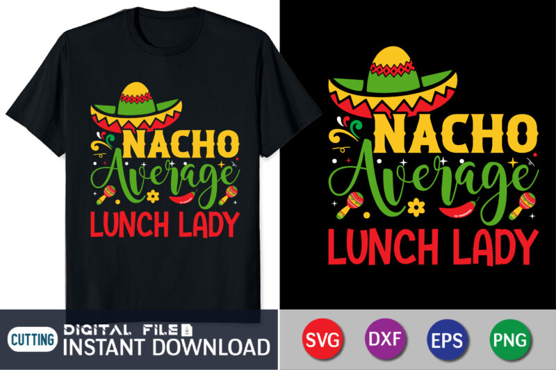 Nacho Average Lunch Lady Shirt, Cinco De Mayo Fiesta Shirt, Lunch Lady Cinco De Mayo Shirt, Mexican T-Shirt, Lunch Lady Tee, Lunch Squad