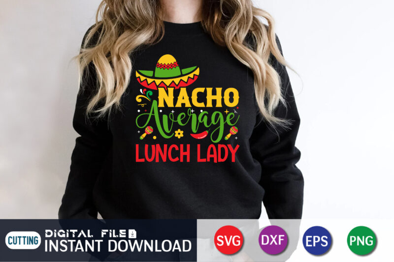 Nacho Average Lunch Lady Shirt, Cinco De Mayo Fiesta Shirt, Lunch Lady Cinco De Mayo Shirt, Mexican T-Shirt, Lunch Lady Tee, Lunch Squad