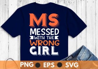 Ms messed with wrong girl, Multiple Sclerosis, MS Awareness,Orange Ribbon T-Shirt design vector