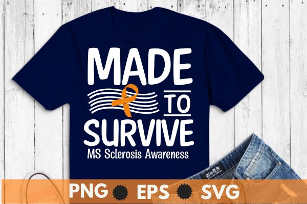 Made to Survive Multiple Sclerosis, MS Awareness Gift T-Shirt Multiple Sclerosis, MS Awareness,Orange Ribbon T-Shirt design vector
