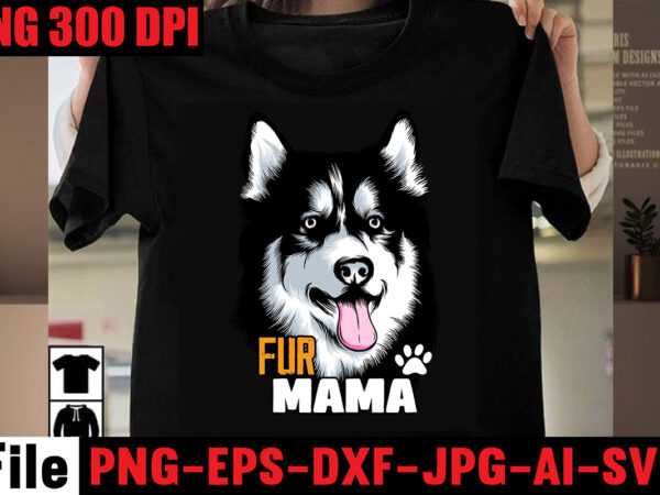 Fur mama t-shirt design,crazy dog lady t-shirt design,dog svg bundle,dog t shirt design, pet t shirt design, dog t shirt, dog mom shirt dog tee shirts, dog dad shirt, dog