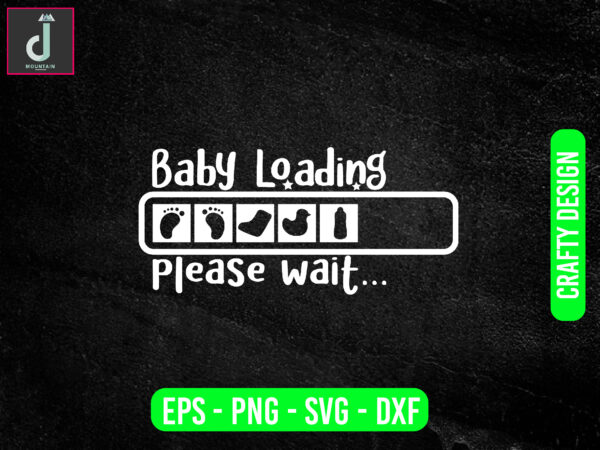 Baby loading please wait svg design, baby svg bundle design, cut files