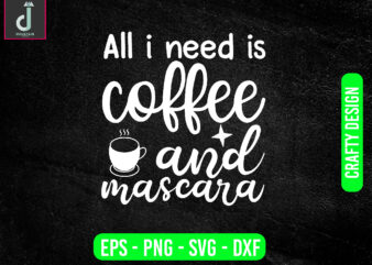 All i need is coffee and mascara svg design, coffee svg bundle design, cut files