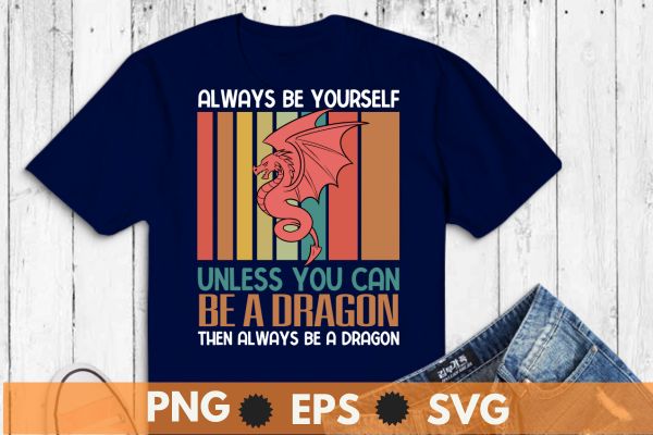 Always be yourself unless you can be dragon then always be a dragon vintage t shirt design vector, cool dragon for men women boys kids mythical dragon lovers t-shirt, loves