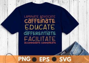 Laminate advocate caffeinate educate differentiate facilitate t shirt design vector