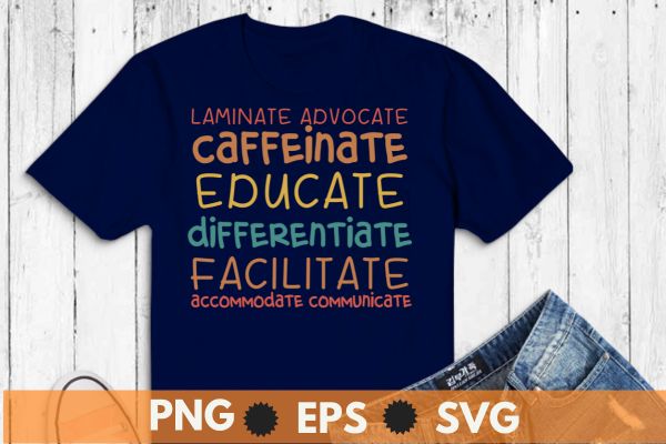 Laminate advocate caffeinate educate differentiate facilitate t shirt design vector