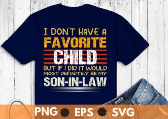 Vintage i don’t have a favorite child but if i did it would most definitely be my son-in-law T-Shirt design vector svg, mother-in-law, son-in-law, favorite, child
