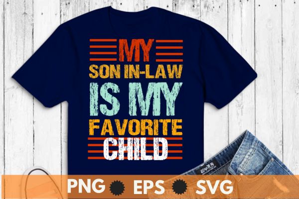 6 design of My son In Law Is My Favorite Child Funny Family T-Shirt design vector svg, law, favorite, child, son, family, funny, t-shirt, family, law, humor, favorite, child, funny,