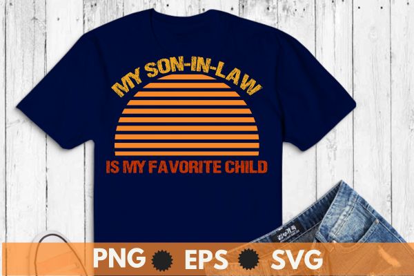 6 design of My son In Law Is My Favorite Child Funny Family T-Shirt design vector svg, law, favorite, child, son, family, funny, t-shirt, family, law, humor, favorite, child, funny,