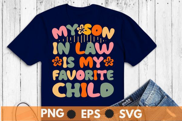 6 design of My son In Law Is My Favorite Child Funny Family T-Shirt design vector svg, law, favorite, child, son, family, funny, t-shirt, family, law, humor, favorite, child, funny,