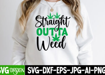 Straight Outta Weed T-Shirt Design, Straight Outta Weed SVG Cut File, Weed SVG Bundle,Cannabis SVG Bundle,Cannabis Sublimation PNG Weed SVG Mega Bundle , Cannabis SVG Mega Bundle , 120 Weed