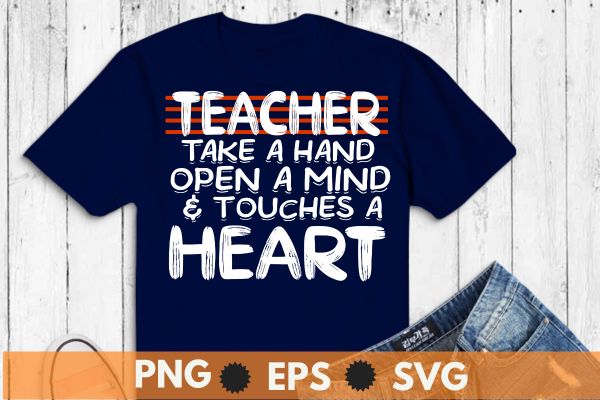 Teacher take a hand open a mind & touches a heart t shirt design vector, test day teacher, testing day, funny teacher t-shirt