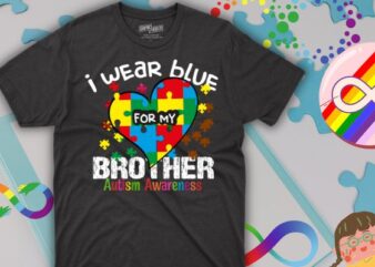 I Wear Blue For My Brother Autism Awareness Sister Kids Boys T-Shirt design vector svg,I Wear Blue For My Brother,