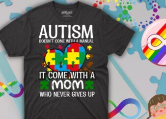 Autism doesn’t come with a manual it come with a mom who never gives up t shirt design vector,