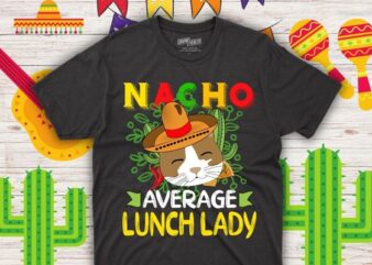 Nacho average lunch lady funny wear cinco di mayo hat t shirt design vector