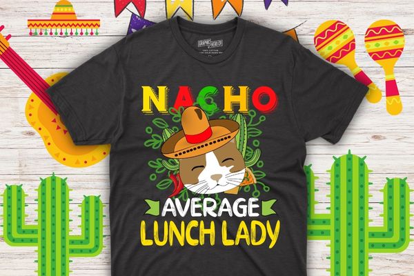 Nacho average lunch lady funny wear cinco di mayo hat t shirt design vector