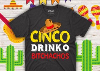 Cinco De Drinko Bitchachos Mens Womens Drinking T-Shirt design vector de, cinco, mayo, Drinko , drinking, funny, mens, womens, t-shirt, celebration