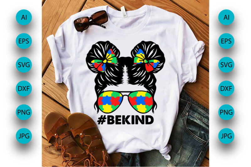 Be Kind, Messy Bun, Autism Awareness Shirt, Be Kind print template, autism puzzle, vector, illustration, art