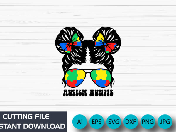 Autism auntie, messy bun, autism awareness, aunt t-shirt print template, autism puzzle, vector, illustration, art