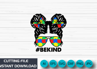 Be Kind, Messy Bun, Autism Awareness Shirt, Be Kind print template, autism puzzle, vector, illustration, art