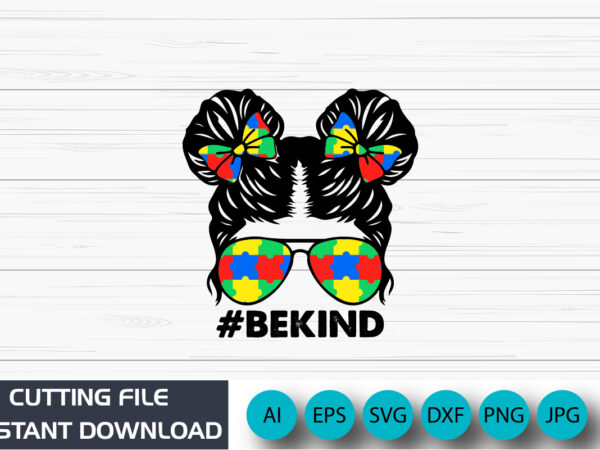 Be kind, messy bun, autism awareness shirt, be kind print template, autism puzzle, vector, illustration, art