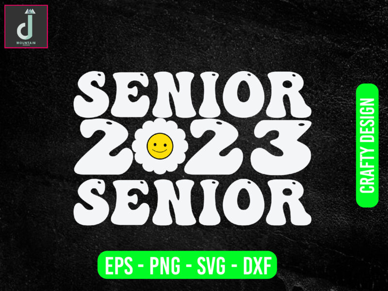 SENIOR 2023 svg design,senior shirt svg, senior year high school svg ,senior shirt cut file,