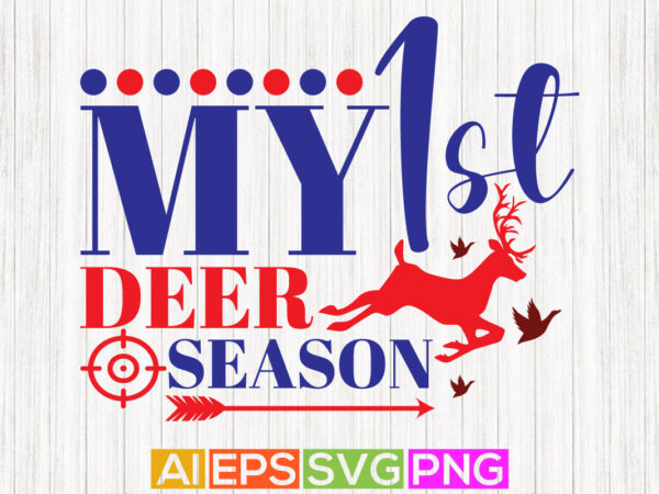 My 1st deer season shirt design, animals wildlife deer lover apparel, hunting quote lettering design