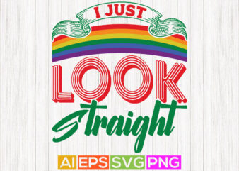 i just look straight graphic quote, pride tee template