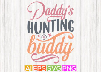 Daddy’s Hunting Buddy, Animals Wilderness Hunter Design, Hunting Gift Tees
