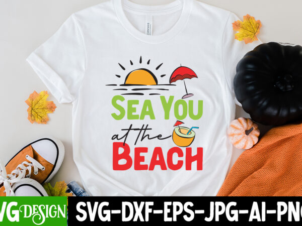Sea you at the beach t-shirt design, sea you at the beach svg cut file, welcome summer t-shirt design, welcome summer svg cut file, aloha summer svg cut file, aloha