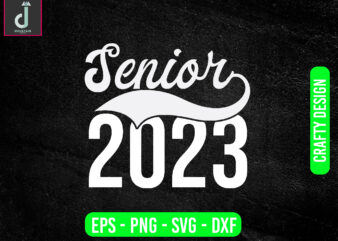 SENIOR 2023 svg design,Graduation class of 2023 svg png, first day of school svg
