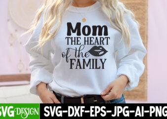 Mom the Heart Of the Family T-Shirt Design, Mom the Heart Of the Family SVG Cut File, Mother’s Day SVG Bundle, Mom SVG Bundle,mother’s day t-shirt bundle, free; mothers day
