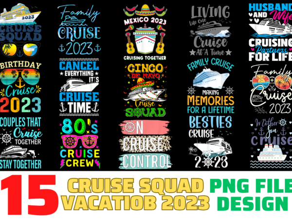 15 cruise squad vacation shirt designs bundle for commercial use, cruise squad vacation t-shirt, cruise squad vacation png file, cruise squad vacation digital file, cruise squad vacation gift, cruise squad