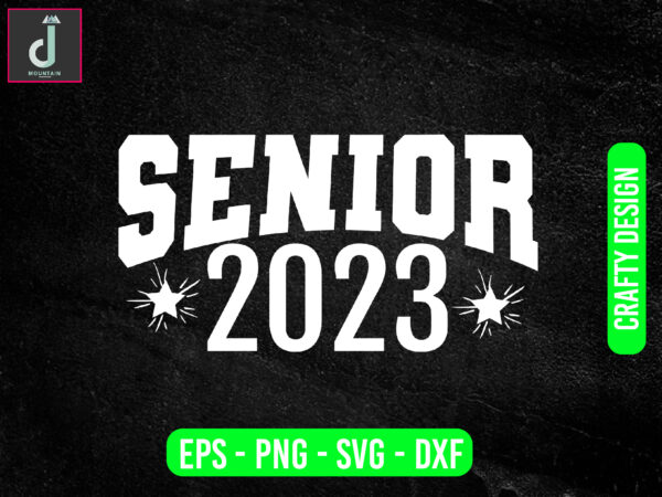 Senior 2023 svg design,senior shirt 2023svg,2023 svg,cut files