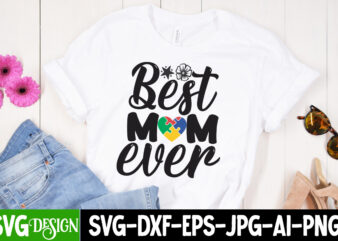 Best Mom Ever T-Shirt Design, Best Mom Ever SVG Cut File, Mother’s Day SVG Bundle, Mom SVG Bundle,mother’s day t-shirt bundle, free; mothers day free svg; our first mothers day