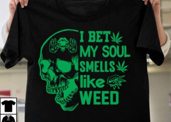 I Bet My Soul Smells Like Weed T-shirt Design, Search Keyword Weed T-Shirt Design , Cannabis T-Shirt Design, Weed SVG Bundle , Cannabis Sublimation Bundle , ublimation Bundle , Weed
