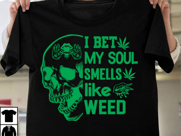I bet my soul smells like weed t-shirt design, search keyword weed t-shirt design , cannabis t-shirt design, weed svg bundle , cannabis sublimation bundle , ublimation bundle , weed