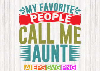 my favorite people call me aunt handwritten graphic shirt design, aunt lover tee greeting