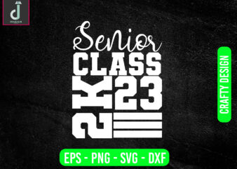 Senior class 2k23 svg design,Senior 2023 High School Graduate SVG , Senior Class 2023 SVG Clip Art,