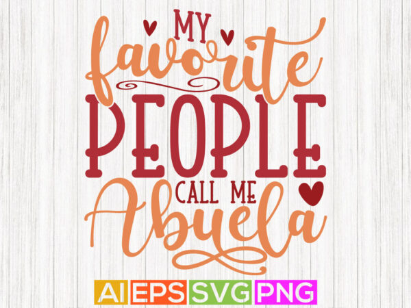 My favorite people call me abuela design template, abuela greeting card gift