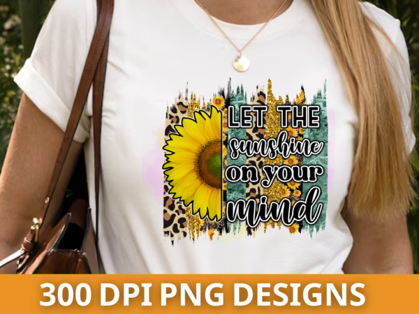 Let the sunshine on your mind , sunflower png design