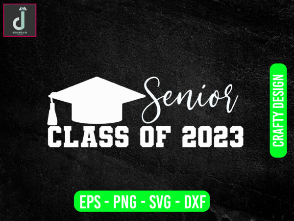 Senior class of 2023 svg design,senior 2023 png file, digital download