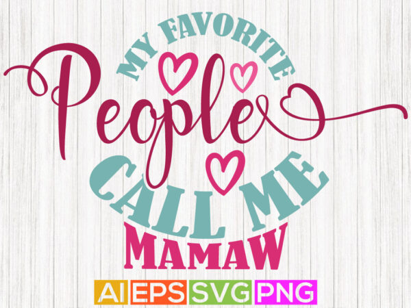 My favorite people call me mamaw handwritten t shirt design