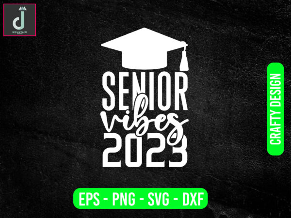 Senior vibes 2023 svg design,high school shirt svg,vibes svg