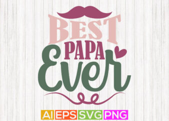 best papa ever, world’s best papa, blessing papa fathers day design