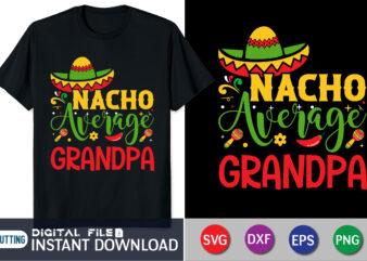 Nacho Average Grandpa Shirt, Cinco de Mayo Svg, Cinco de Mayo Shirt Print Template